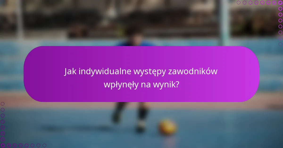 Jak indywidualne występy zawodników wpłynęły na wynik?