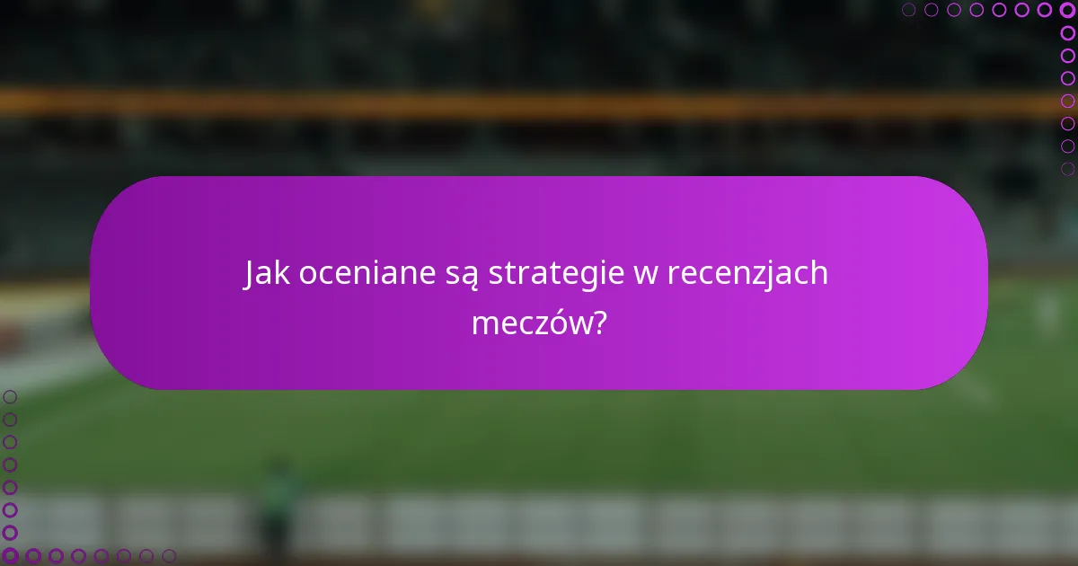 Jak oceniane są strategie w recenzjach meczów?