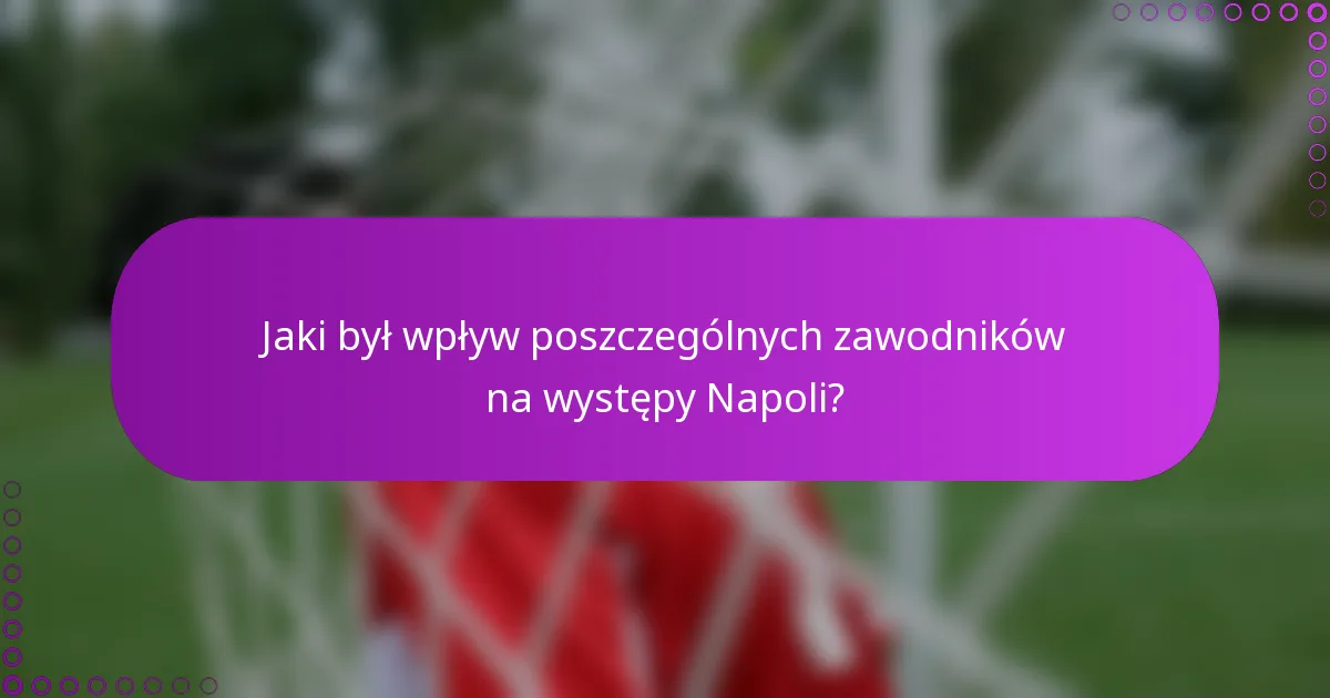 Jaki był wpływ poszczególnych zawodników na występy Napoli?